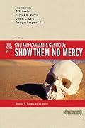 Show Them No Mercy: Four Views on God and Canaanite Genocide