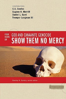 Show Them No Mercy: Four Views on God and Canaanite Genocide (Paperback)