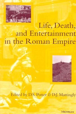 Life, Death, and Entertainment in the Roman Empire (Paperback)