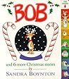 Bob and 6 more Christmas Stories by Sandra Boynton