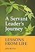 A Servant Leader's Journey: Lessons from Life