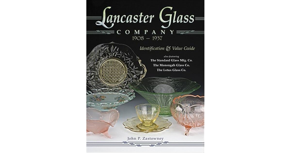 Lancaster Glass Company 19081937 Identification & Value Guide by John