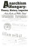 Anarchism in Hungary: Theory, History, Legacies Anarchism in Hungary: Theory, History, Legacies
