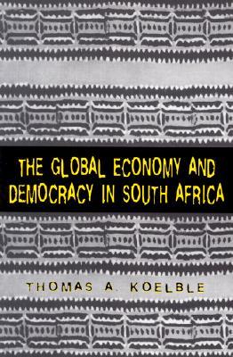 The Global Economy and Democracy in South Africa (Practicing Democracy)