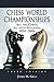 Chess World Championships: All the Games, All with Diagrams, 1834-2004