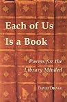 Each of Us Is a Book: Poems for the Library Minded Each of Us Is a Book: Poems for the Library Minded