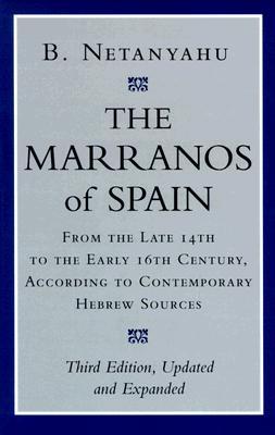 The Marranos of Spain: From the Late 14th to the Early 16th Century, According to Contemporary Hebrew Sources, Third Edition (Paperback)