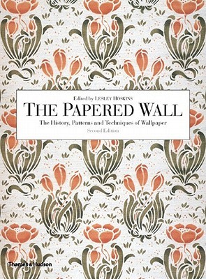The Papered Wall: The History, Patterns and Techniques of Wallpaper, Second Edition (Paperback)