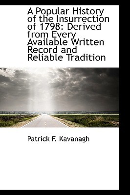 A Popular History of the Insurrection of 1798: Derived from Every Available Written Record and Relia (Paperback)
