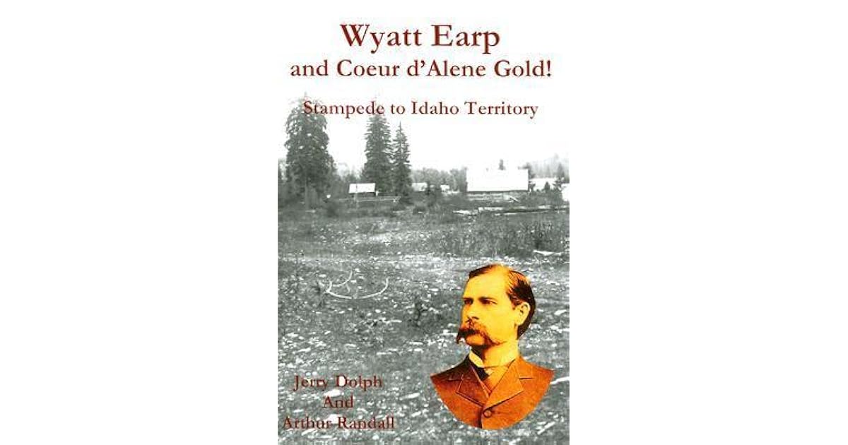 Wyatt Earp and Coeur D'Alene Gold! Stampede to Idaho Territory by