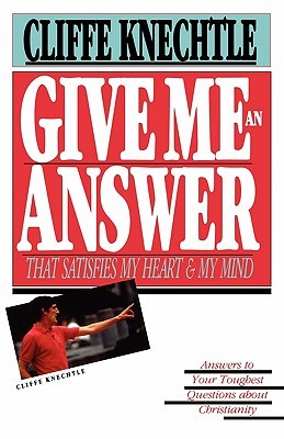 Give Me an Answer That Satisfies My Heart and My Mind: Answers to Your Toughest Questions (Paperback)