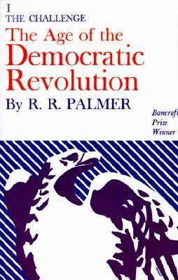 The Age of the Democratic Revolution, Vol 1: The Challenge (Paperback)