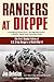 Rangers at Dieppe: The First Combat Action of U.S. Army Rangers in World War II