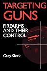 Targeting Guns: Firearms and Their Control (Social Institutions and Social Change Series)