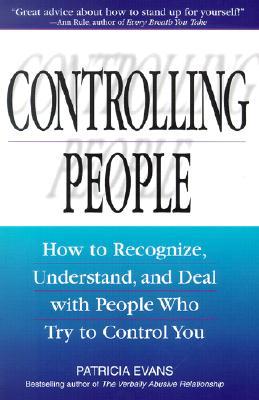Controlling People: How to Recognize, Understand, and Deal with People Who Try to Control You (Paperback)