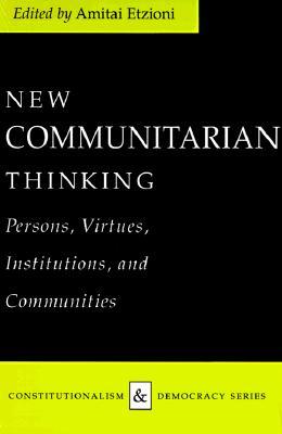 New Communitarian Thinking: Persons, Virtues, Institutions, and Communities (Paperback)
