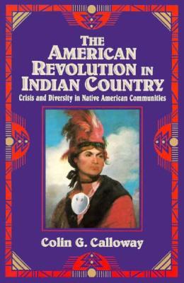 The American Revolution in Indian Country: Crisis and Diversity in Native American Communities (Studies in North American Indian History)