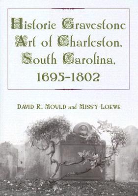 Historic Gravestone Art of Charleston, South Carolina, 1695-1802 (Paperback)