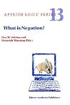 What is Negation? (Applied Logic Series, 13) What is Negation? (Applied Logic Series, 13)