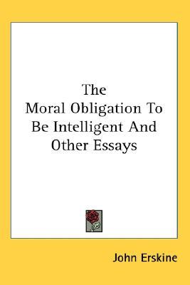 The Moral Obligation to Be Intelligent & Other Essays (Hardcover)