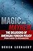 Magic and Mayhem: The Delusions of American Foreign Policy from Korea to Afghanistan