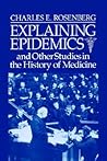 Explaining Epidemics: and Other Studies in the History of Medicine