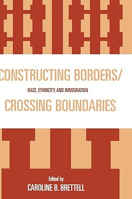 Constructing Borders/Crossing Boundaries: Race, Ethnicity, and Immigration (Hardcover)