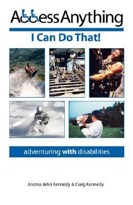 Access Anything: I Can Do That! - Adventuring with Disabilities (Paperback)