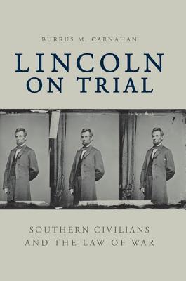 Lincoln on Trial: Southern Civilians and the Law of War (Hardcover)