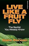 Live Like a Fruit Fly: The Secret You Already Know