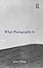 What Photography Is
