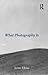 What Photography Is by James Elkins