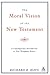 The Moral Vision of the New Testament: A Contemporary Introduction To New Testament Ethics