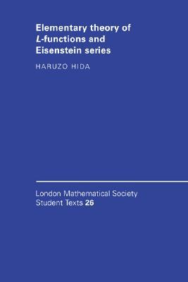 Elementary Theory of L-functions and Eisenstein Series (London Mathematical Society Student Texts, Series Number 26)