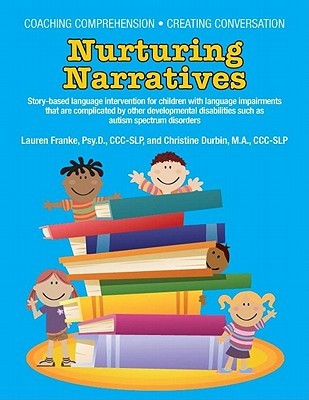 Coaching Comprehension, Creating Conversation Nurturing Narratives: Story-based Language Intervention for Children With Language Impairments That Are ... Other Developmental Disabilities Such As ASD (Paperback)