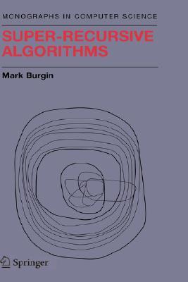 Super-Recursive Algorithms (Monographs in Computer Science)