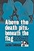 Above the Death Pits, Benea...