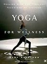 Yoga for Wellness by Gary Kraftsow Yoga for Wellness by Gary Kraftsow