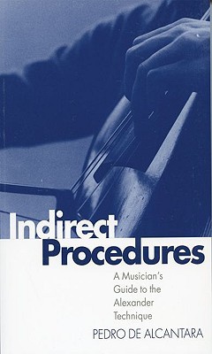 Indirect Procedures: A Musician's Guide to the Alexander Technique (Paperback)
