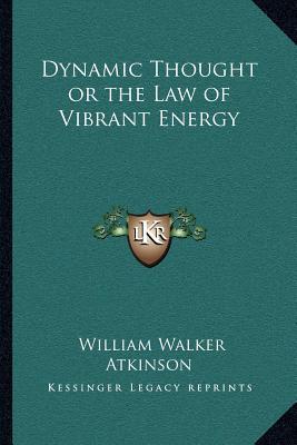Dynamic Thought or the Law of Vibrant Energy (Paperback)