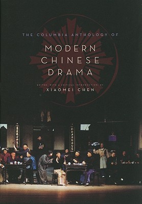 The Columbia Anthology of Modern Chinese Drama (Weatherhead Books on Asia)