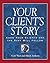Your Client's Story by Scott West