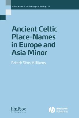 Ancient Celtic Placenames in Europe and Asia Minor, Number 39 (Publications of the Philological Society)