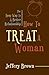 How to Treat a Woman: The Easy Way to a Better Relationship