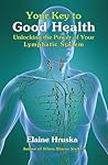 Your Key to Good Health: Unlocking the Power of Your Lymphatic System