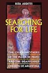 Searching for Life: The Grandmothers of the Plaza de Mayo and the Disappeared Children of Argentina