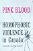 Pink Blood: Homophobic Violence in Canada