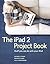 The iPad 2 Project Book: St...