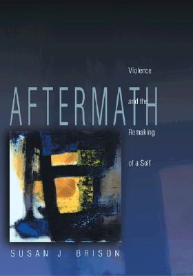 Aftermath: Violence and the Remaking of a Self (Paperback)