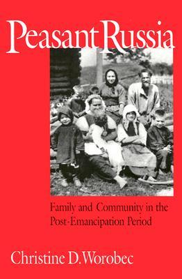 Peasant Russia: Family and Community in the Post-Emancipation Period (NIU Series in Slavic, East European, and Eurasian Studies)